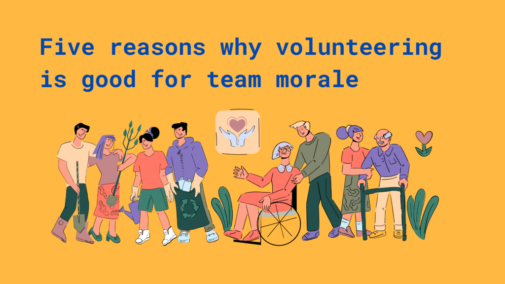 Five reasons why volunteering is good for team morale – Creative Natives