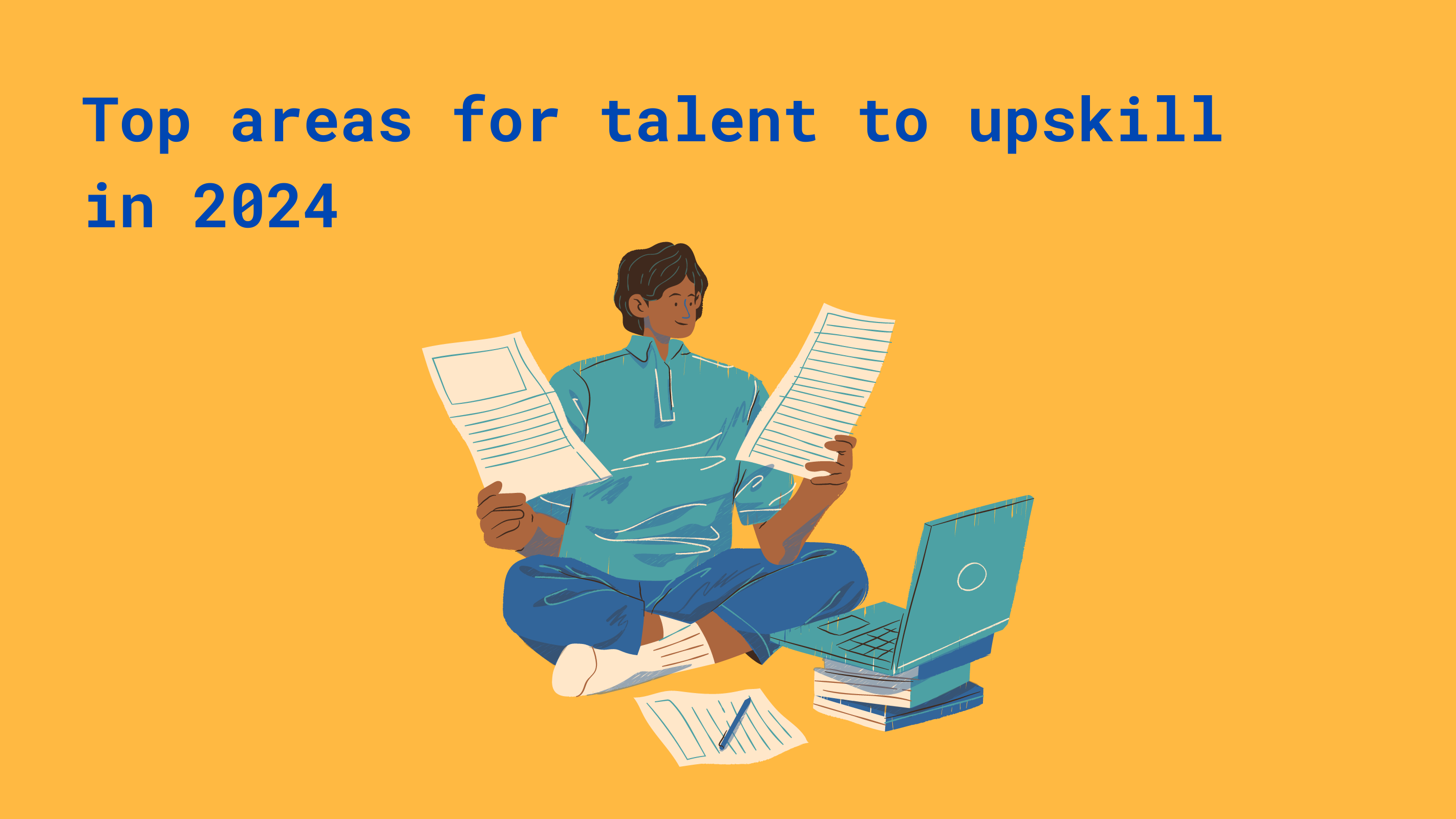 Across the top reads "Top skills for talent to upskill in 2024". Underneath it is a graphic of a person sitting in front of a laptop and looking at different papers in their hands.