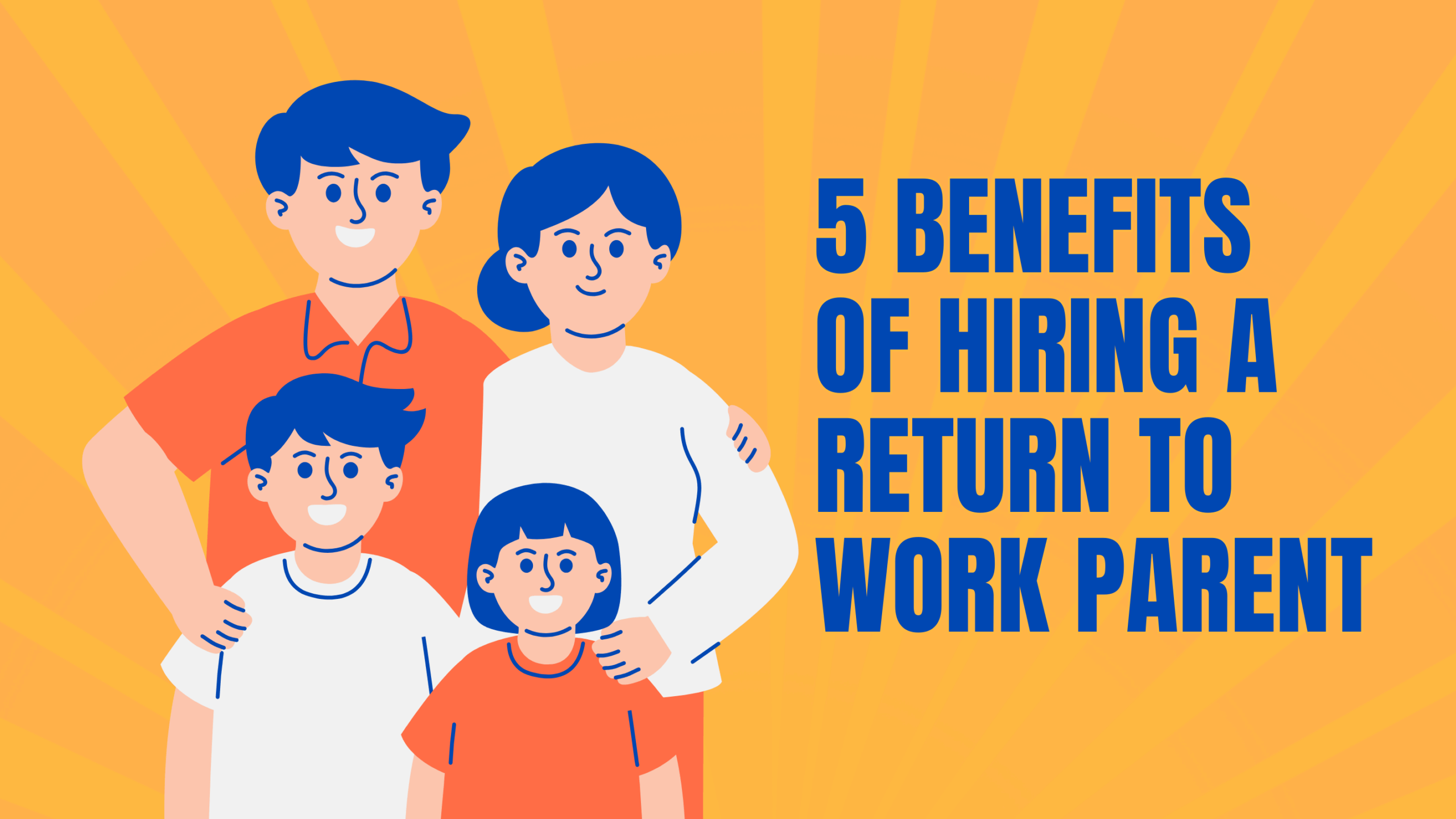 5 benefits of hiring a return to work parent
