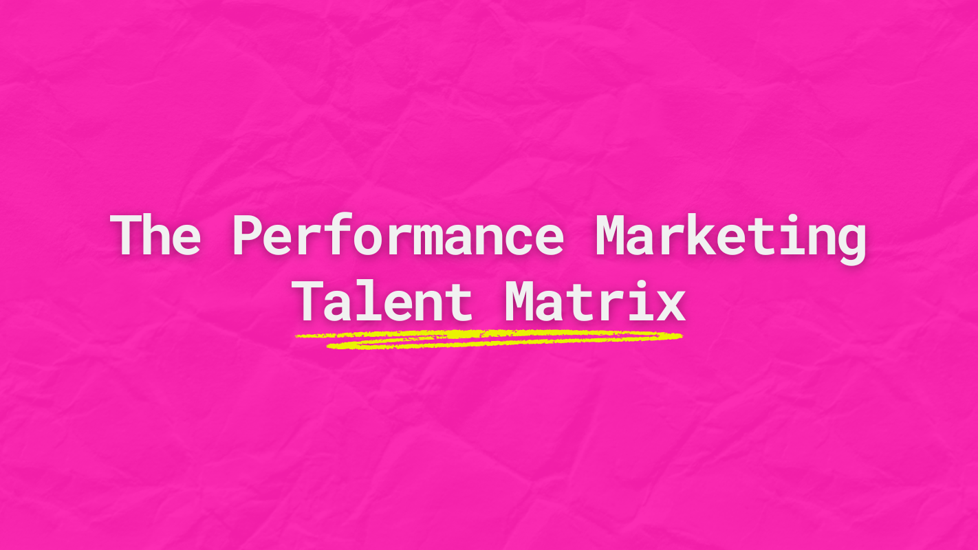 Performance Marketing Talent Matrix