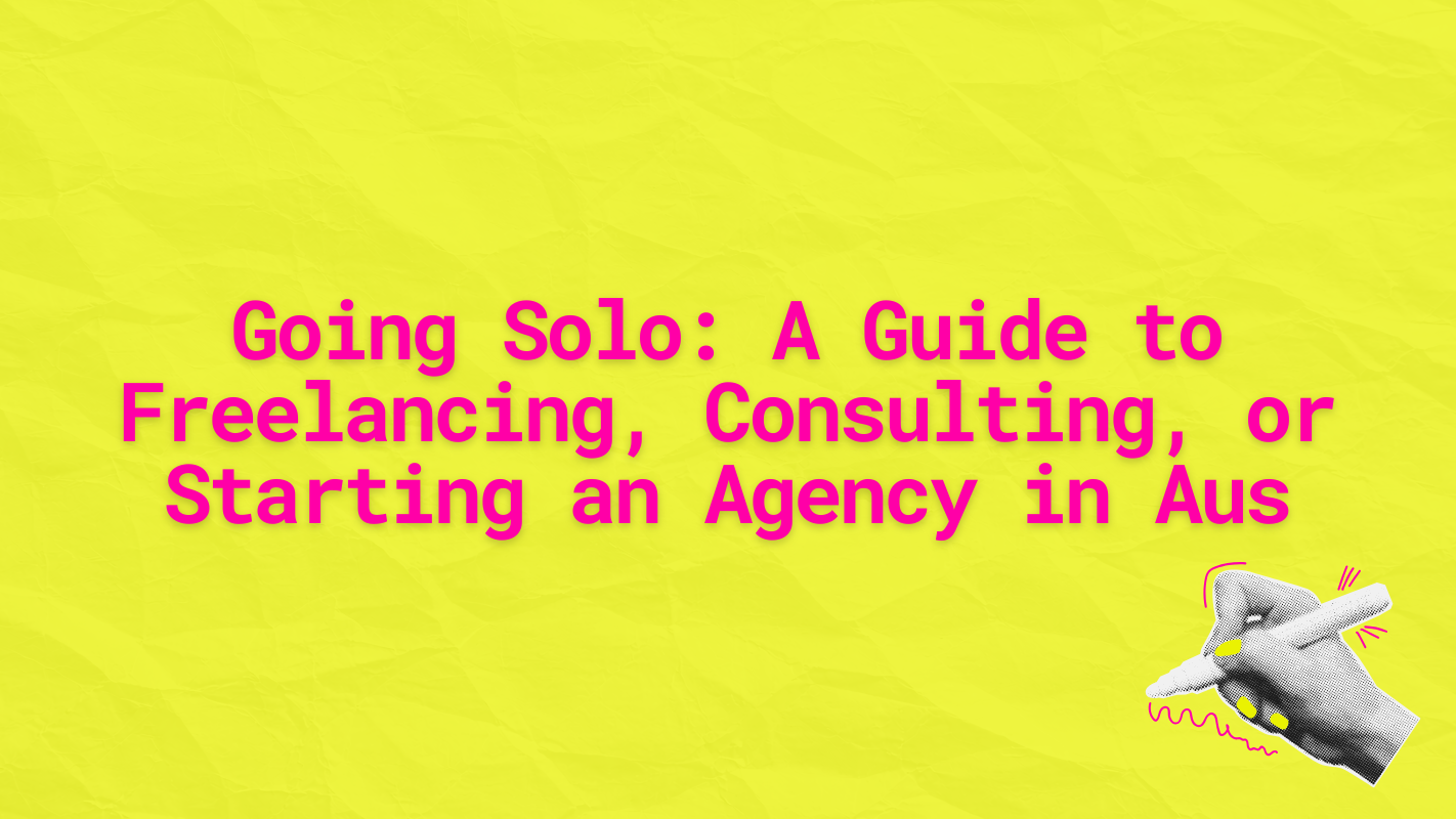 a guide to freelancing consulting or starting an agency in australia